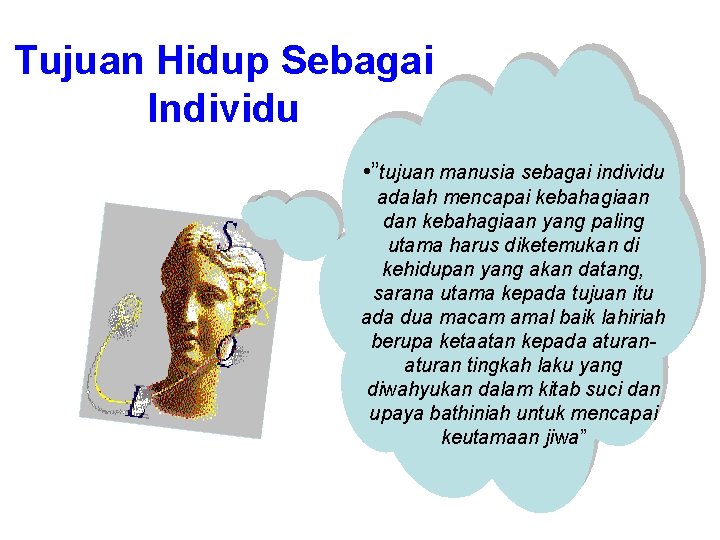 Tujuan Hidup Sebagai Individu • ”tujuan manusia sebagai individu adalah mencapai kebahagiaan dan kebahagiaan