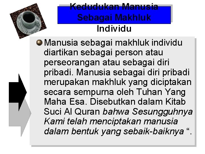 Kedudukan Manusia Sebagai Makhluk Individu Manusia sebagai makhluk individu diartikan sebagai person atau perseorangan