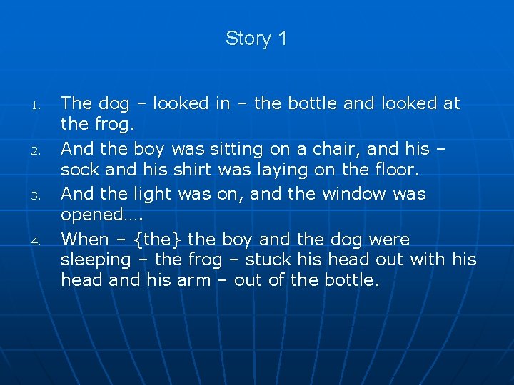 Story 1 1. 2. 3. 4. The dog – looked in – the bottle