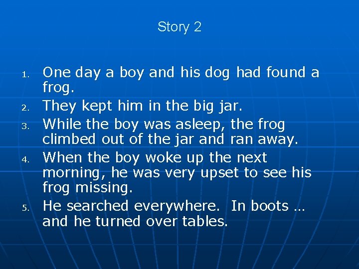 Story 2 1. 2. 3. 4. 5. One day a boy and his dog