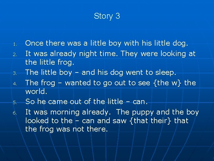Story 3 1. 2. 3. 4. 5. 6. Once there was a little boy