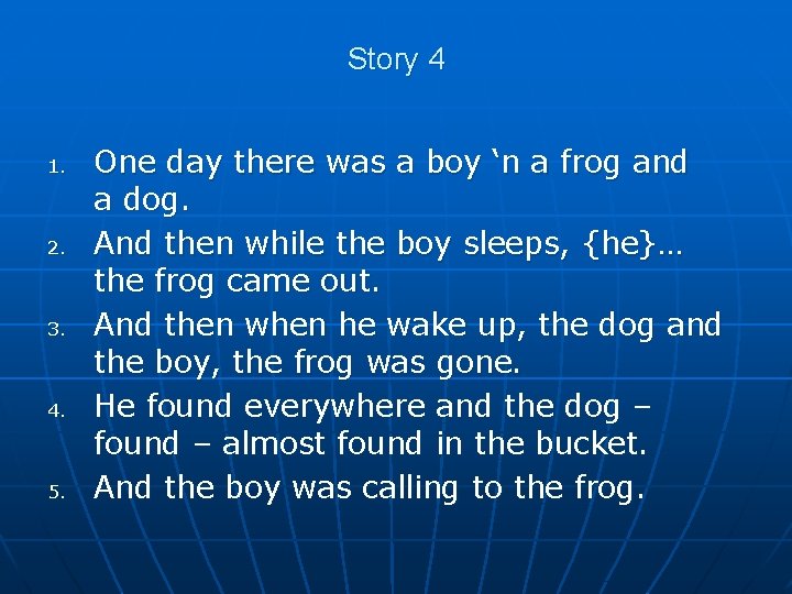 Story 4 1. 2. 3. 4. 5. One day there was a boy ‘n