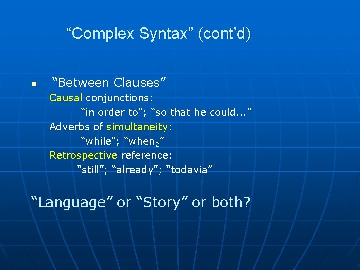 “Complex Syntax” (cont’d) n “Between Clauses” Causal conjunctions: “in order to”; “so that he