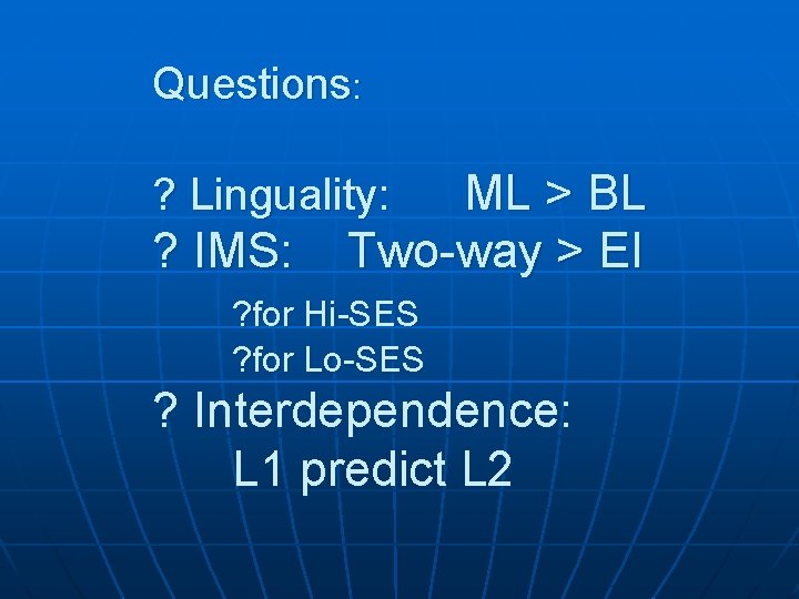 Questions: ML > BL Two-way > EI ? Linguality: ? IMS: ? for Hi-SES