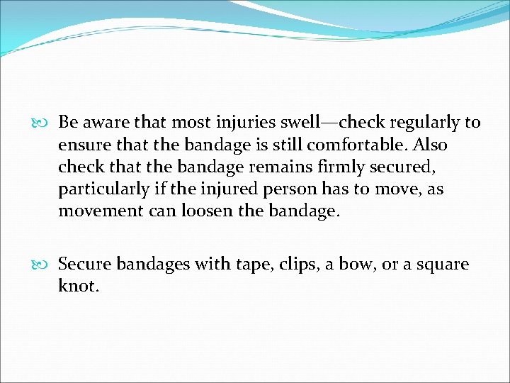  Be aware that most injuries swell—check regularly to ensure that the bandage is