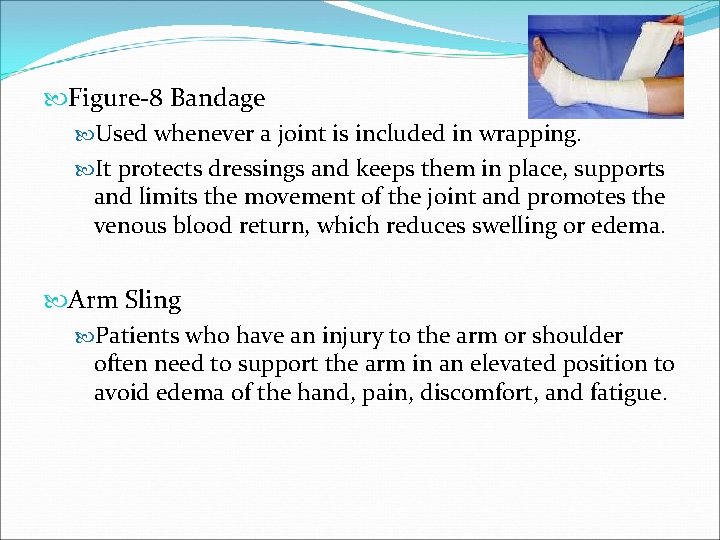  Figure-8 Bandage Used whenever a joint is included in wrapping. It protects dressings