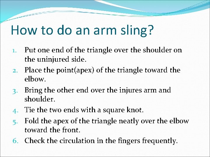How to do an arm sling? 1. 2. 3. 4. 5. 6. Put one