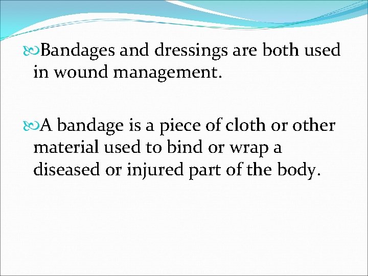  Bandages and dressings are both used in wound management. A bandage is a