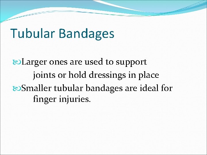 Tubular Bandages Larger ones are used to support joints or hold dressings in place