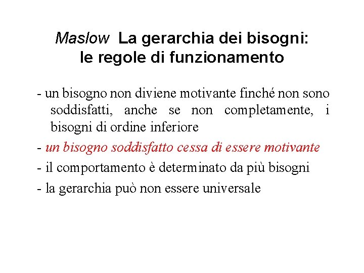 Maslow La gerarchia dei bisogni: le regole di funzionamento - un bisogno non diviene