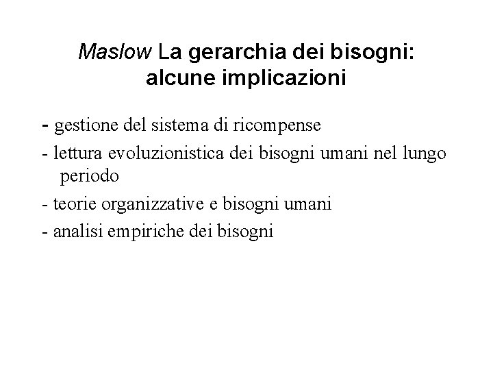 Maslow La gerarchia dei bisogni: alcune implicazioni - gestione del sistema di ricompense -