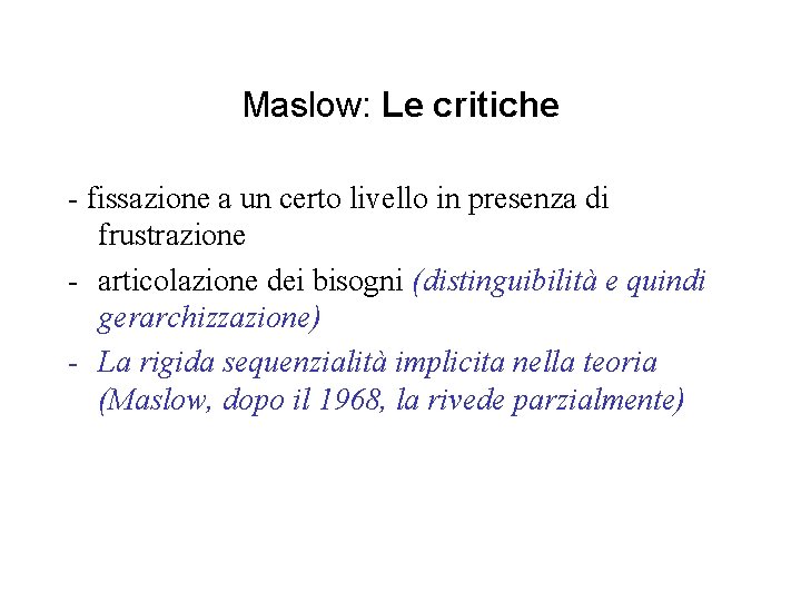 Maslow: Le critiche - fissazione a un certo livello in presenza di frustrazione -