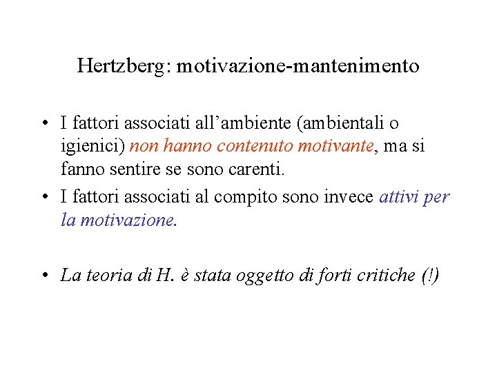 Hertzberg: motivazione-mantenimento • I fattori associati all’ambiente (ambientali o igienici) non hanno contenuto motivante,