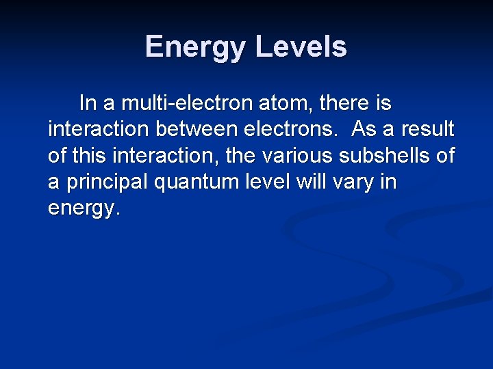 Energy Levels In a multi-electron atom, there is interaction between electrons. As a result