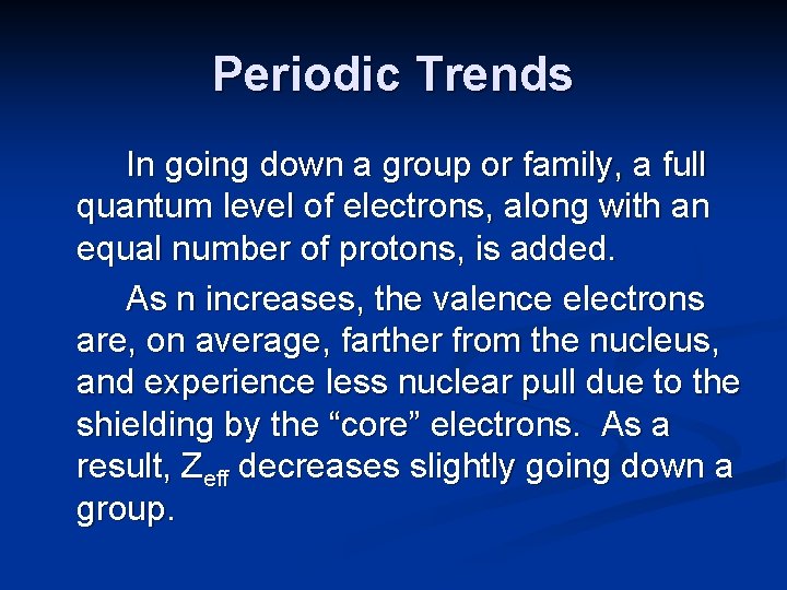 Periodic Trends In going down a group or family, a full quantum level of