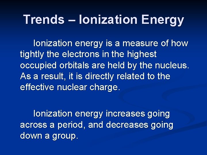 Trends – Ionization Energy Ionization energy is a measure of how tightly the electrons