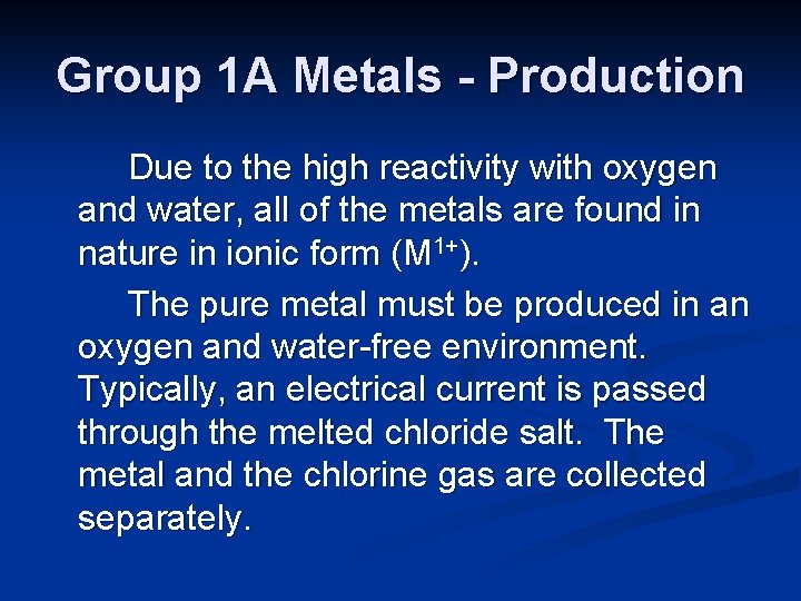 Group 1 A Metals - Production Due to the high reactivity with oxygen and
