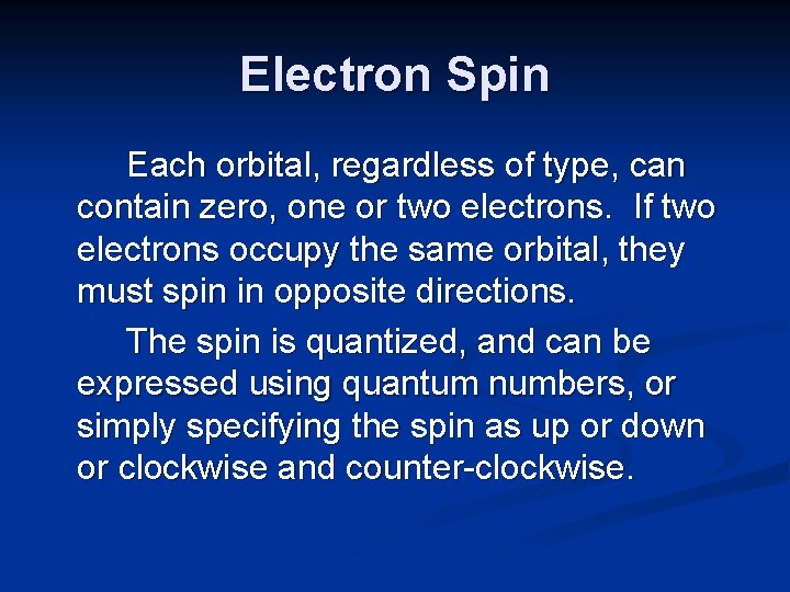 Electron Spin Each orbital, regardless of type, can contain zero, one or two electrons.