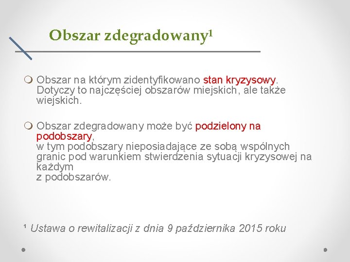 Obszar zdegradowany¹ Obszar na którym zidentyfikowano stan kryzysowy. Dotyczy to najczęściej obszarów miejskich, ale