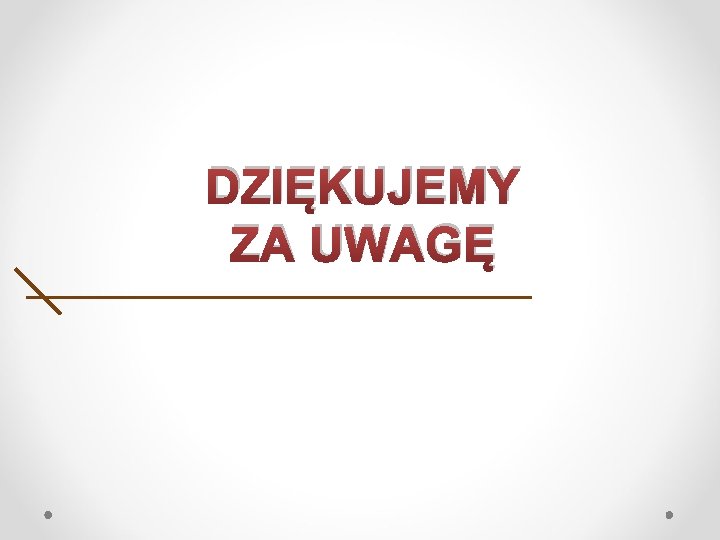  DZIĘKUJEMY ZA UWAGĘ 