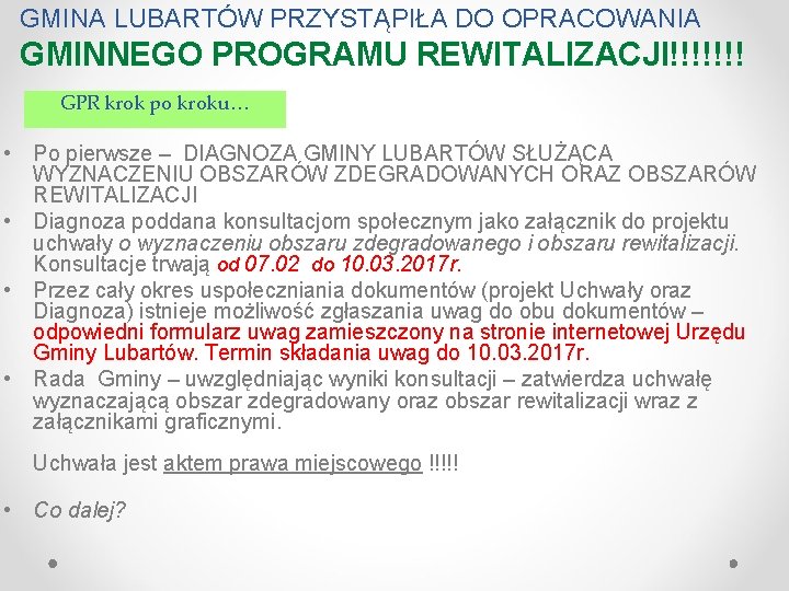 GMINA LUBARTÓW PRZYSTĄPIŁA DO OPRACOWANIA GMINNEGO PROGRAMU REWITALIZACJI!!!!!!! GPR krok po kroku… • Po