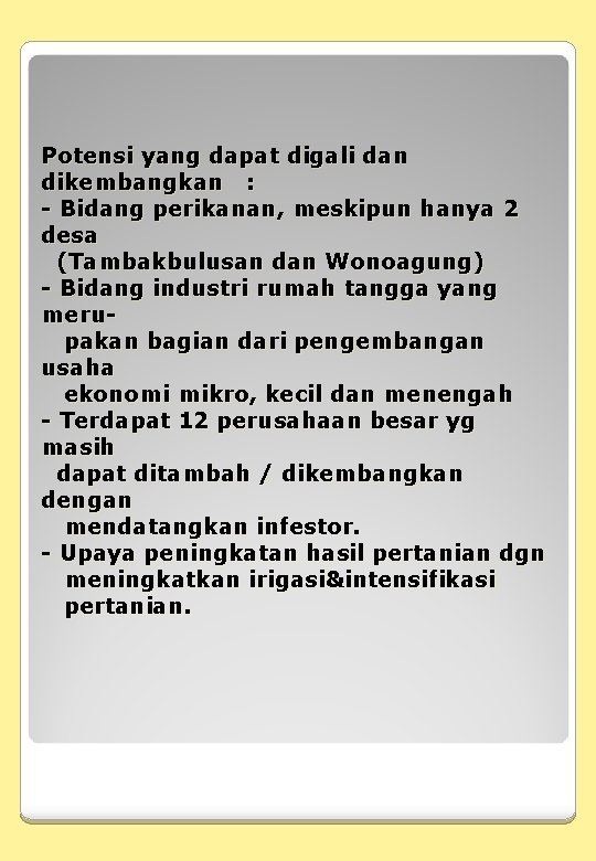 Potensi yang dapat digali dan dikembangkan : - Bidang perikanan, meskipun hanya 2 desa Potensi yang dapat digali dan dikembangkan : - Bidang perikanan, meskipun hanya 2 desa