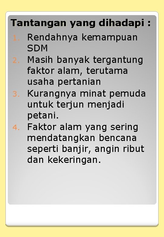 Tantangan yang dihadapi : 1. Rendahnya kemampuan SDM 2. Masih banyak tergantung faktor alam,