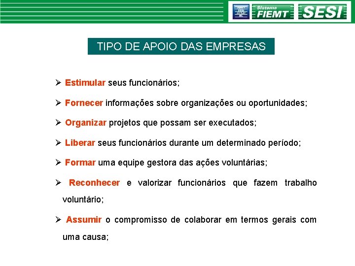 TIPO DE APOIO DAS EMPRESAS Ø Estimular seus funcionários; Ø Fornecer informações sobre organizações