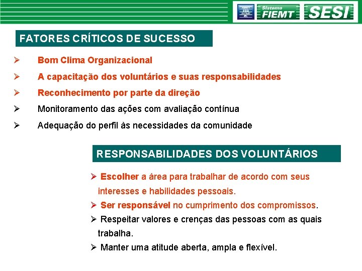 FATORES CRÍTICOS DE SUCESSO Ø Bom Clima Organizacional Ø A capacitação dos voluntários e