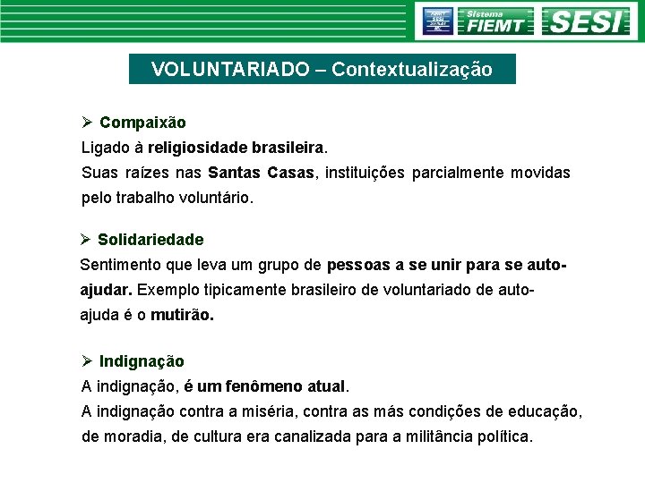 VOLUNTARIADO – Contextualização Ø Compaixão Ligado à religiosidade brasileira. Suas raízes nas Santas Casas,