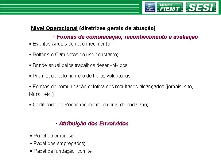 Nível Operacional (diretrizes gerais de atuação) • Formas de comunicação, reconhecimento e avaliação §