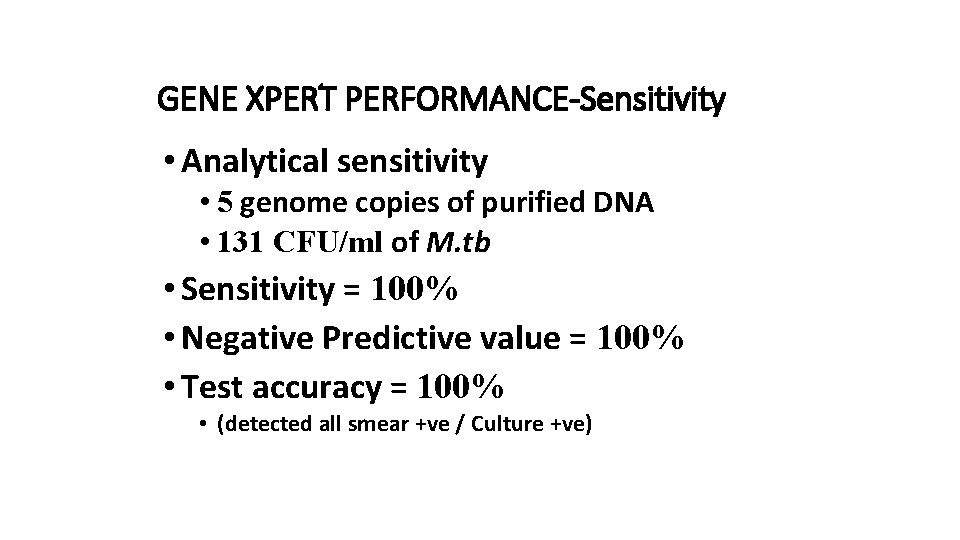 GENE XPERT PERFORMANCE-Sensitivity • Analytical sensitivity • 5 genome copies of purified DNA •