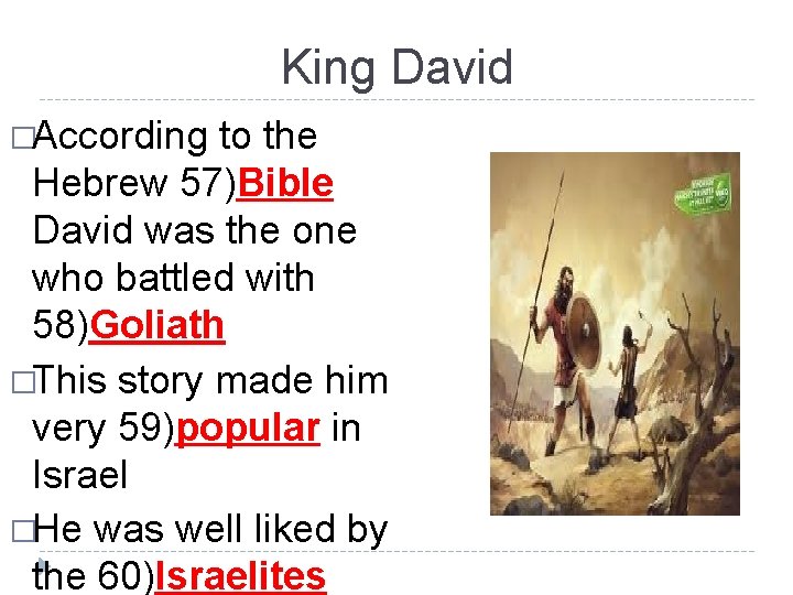 King David �According to the Hebrew 57)Bible David was the one who battled with