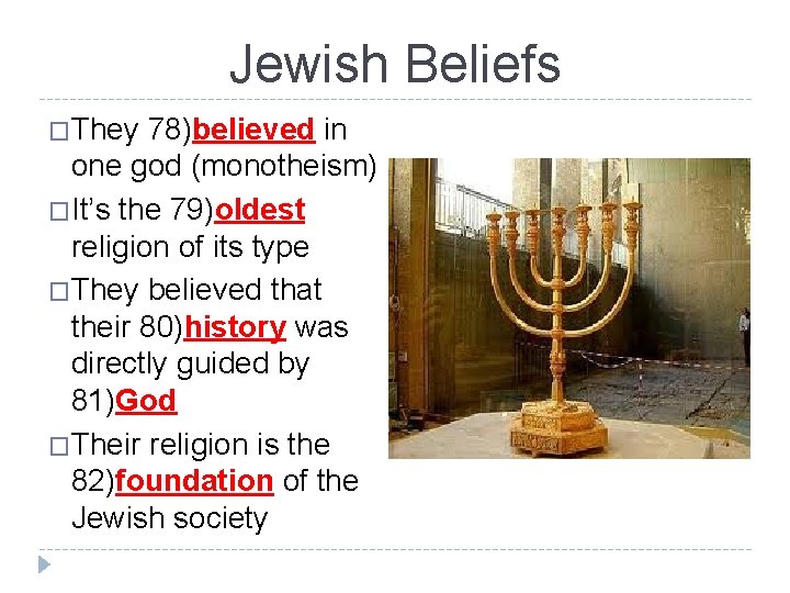 Jewish Beliefs �They 78)believed in one god (monotheism) �It’s the 79)oldest religion of its