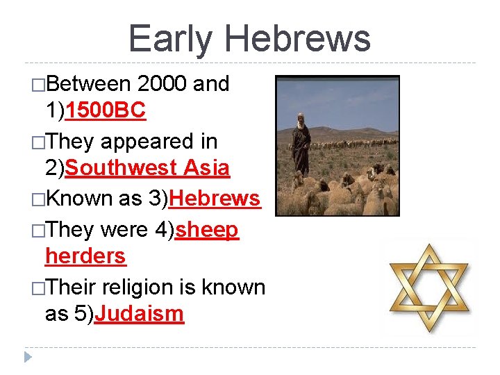 Early Hebrews �Between 2000 and 1)1500 BC �They appeared in 2)Southwest Asia �Known as