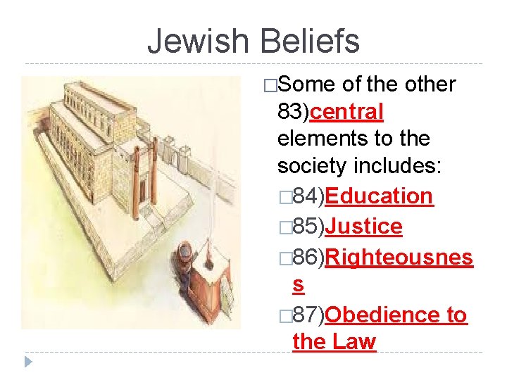 Jewish Beliefs �Some of the other 83)central elements to the society includes: � 84)Education