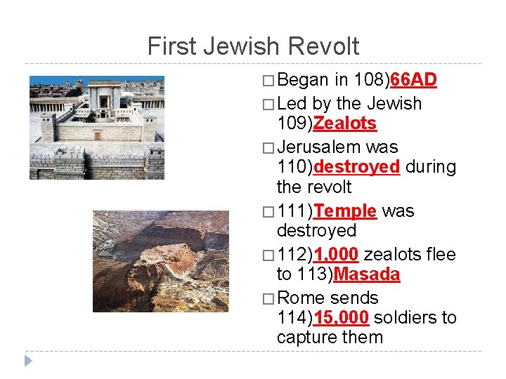 First Jewish Revolt � Began in 108)66 AD � Led by the Jewish 109)Zealots