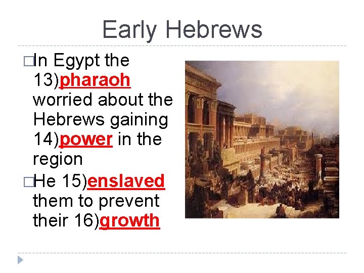 Early Hebrews �In Egypt the 13)pharaoh worried about the Hebrews gaining 14)power in the