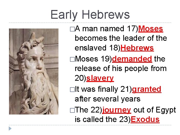 Early Hebrews �A man named 17)Moses becomes the leader of the enslaved 18)Hebrews �Moses