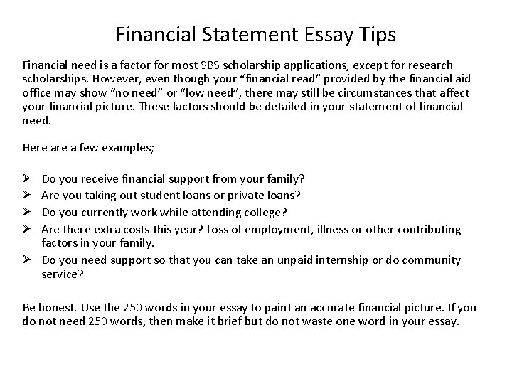 Financial Statement Essay Tips Financial need is a factor for most SBS scholarship applications,
