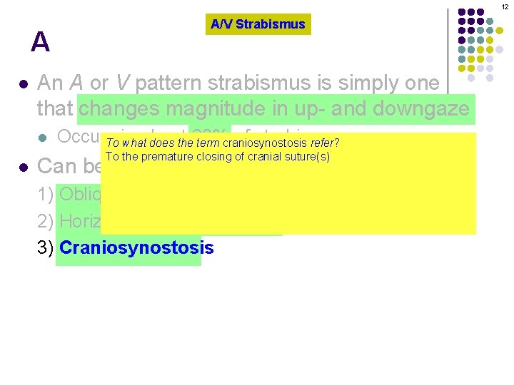 12 A l An A or V pattern strabismus is simply one that changes