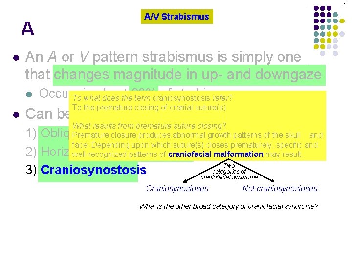 16 A l An A or V pattern strabismus is simply one that changes