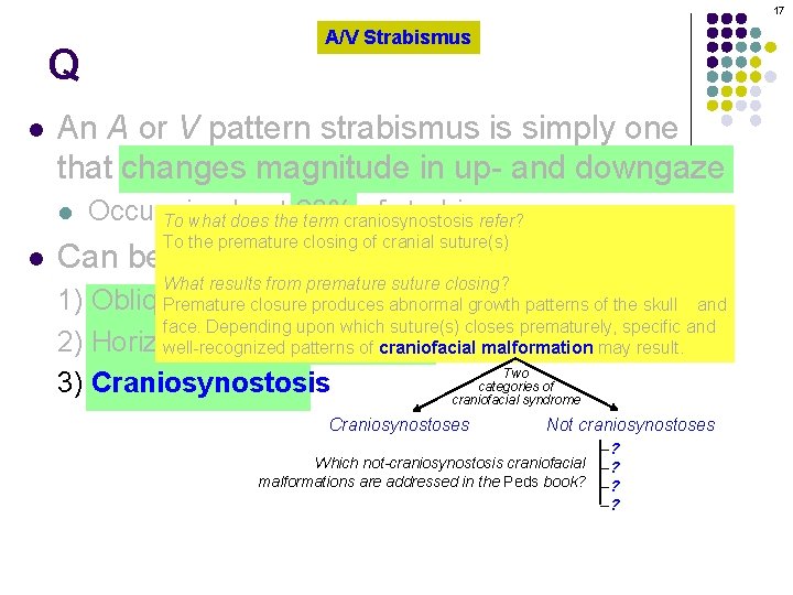 17 Q l An A or V pattern strabismus is simply one that changes