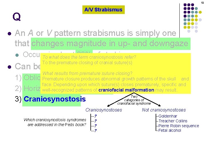 19 Q l An A or V pattern strabismus is simply one that changes