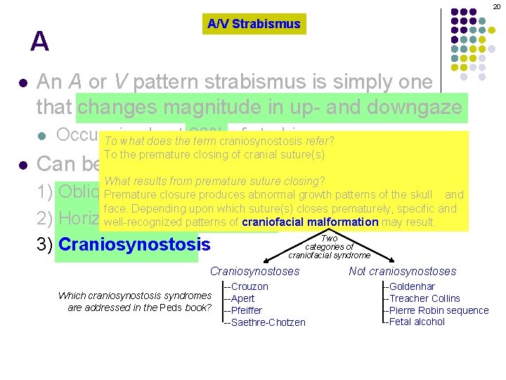 20 A l An A or V pattern strabismus is simply one that changes