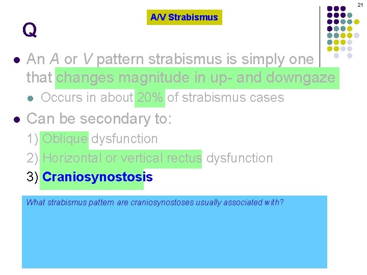 21 Q l An A or V pattern strabismus is simply one that changes