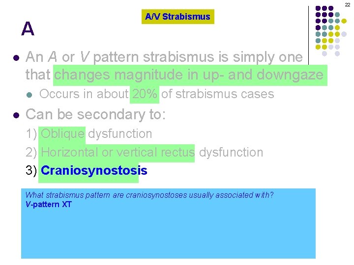 22 A l An A or V pattern strabismus is simply one that changes