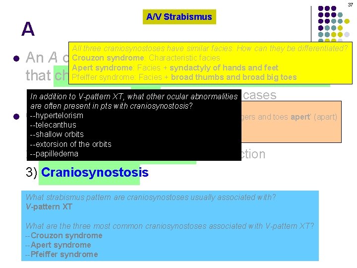 37 A l A/V Strabismus All three craniosynostoses have similar facies. How can they