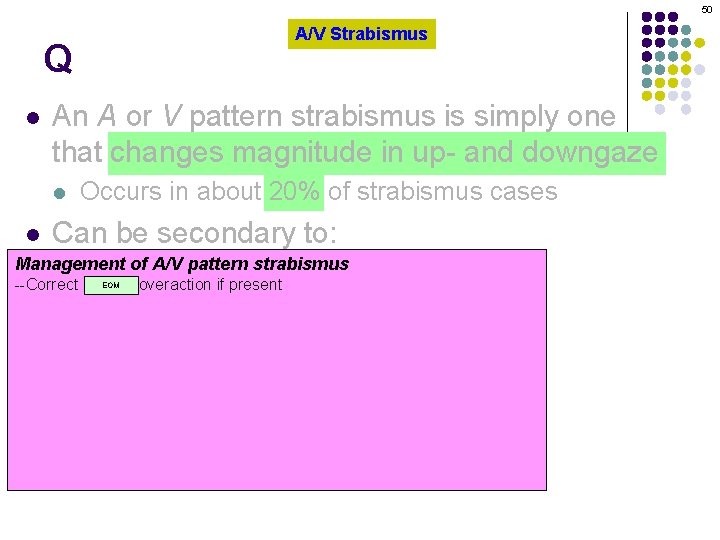 50 Q l An A or V pattern strabismus is simply one that changes