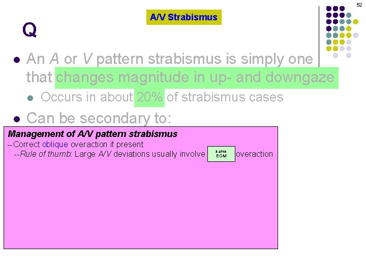 52 Q l An A or V pattern strabismus is simply one that changes